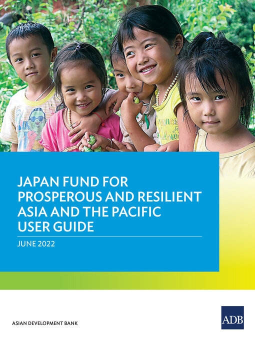 Title details for Japan Fund for Prosperous and Resilient Asia and the Pacific User Guide by Asian Development Bank - Available
